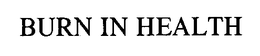 BURN IN HEALTH trademark