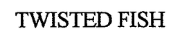TWISTED FISH trademark