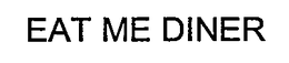 EAT ME DINER trademark