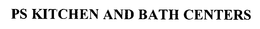 PS KITCHEN AND BATH CENTERS trademark
