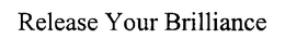 RELEASE YOUR BRILLIANCE trademark