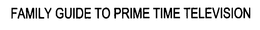 FAMILY GUIDE TO PRIME TIME TELEVISION trademark