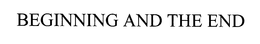 BEGINNING AND THE END trademark
