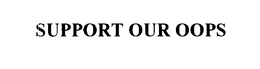 SUPPORT OUR OOPS trademark