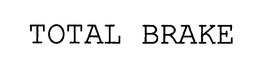 TOTAL BRAKE trademark