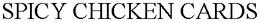 SPICY CHICKEN CARDS trademark