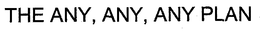 THE ANY, ANY, ANY PLAN trademark