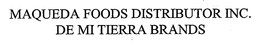 MAQUEDA FOODS DISTRIBUTOR INC. DE MI TIERRA BRANDS trademark