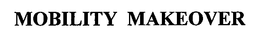 MOBILITY MAKEOVER trademark