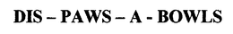 DIS - PAWS - A - BOWLS trademark