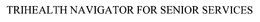 TRIHEALTH NAVIGATOR FOR SENIOR SERVICES trademark
