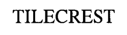 TILECREST trademark