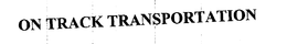 ON TRACK TRANSPORTATION trademark