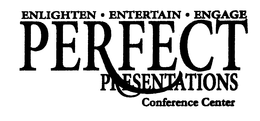 PERFECT PRESENTATIONS CONFERENCE CENTER ENLIGHTEN · ENTERTAIN · ENGAGE trademark