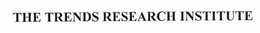 THE TRENDS RESEARCH INSTITUTE trademark