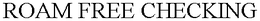 ROAM FREE CHECKING trademark