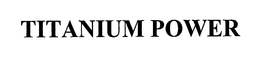 TITANIUM POWER trademark