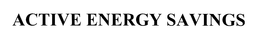 ACTIVE ENERGY SAVINGS trademark