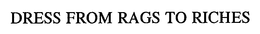 DRESS FROM RAGS TO RICHES trademark