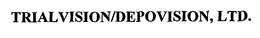 TRIALVISION/DEPOVISION, LTD. trademark