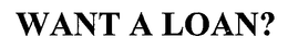 WANT A LOAN? trademark