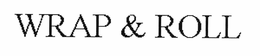 WRAP & ROLL trademark
