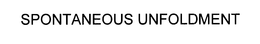 SPONTANEOUS UNFOLDMENT trademark