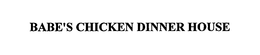 BABE'S CHICKEN DINNER HOUSE trademark