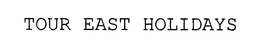 TOUR EAST HOLIDAYS trademark