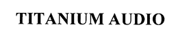 TITANIUM AUDIO trademark