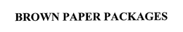 BROWN PAPER PACKAGES trademark