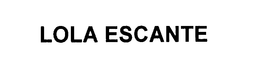 LOLA ESCANTE trademark