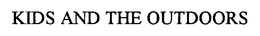 KIDS AND THE OUTDOORS trademark