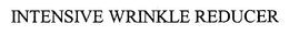 INTENSIVE WRINKLE REDUCER trademark