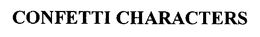 CONFETTI CHARACTERS trademark