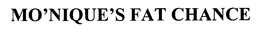 MO'NIQUE'S FAT CHANCE trademark