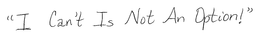 I CAN'T IS NOT AN OPTION! trademark