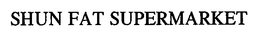 SHUN FAT SUPERMARKET trademark