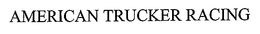AMERICAN TRUCKER RACING trademark