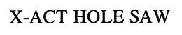 X-ACT HOLE SAW trademark