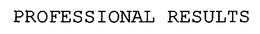 PROFESSIONAL RESULTS trademark