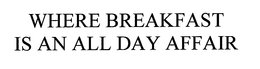 WHERE BREAKFAST IS AN ALL DAY AFFAIR trademark