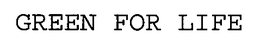 GREEN FOR LIFE trademark