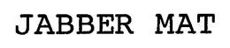 JABBER MAT trademark