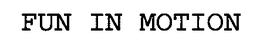 FUN IN MOTION trademark