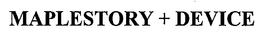 MAPLESTORY + DEVICE trademark