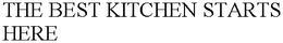 THE BEST KITCHEN STARTS HERE trademark