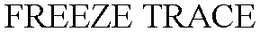 FREEZE TRACE trademark