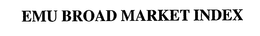 EMU BROAD MARKET INDEX trademark