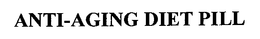 ANTI-AGING DIET PILL trademark